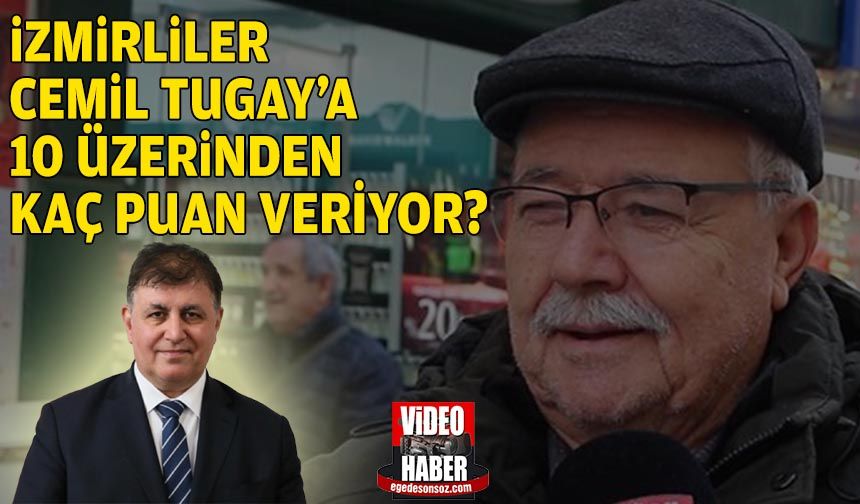 İzmirlilere sorduk... Cemil Tugay'a 10 üzerinden kaç puan veriyorsunuz?