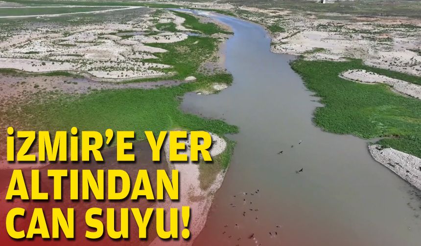 İzmir'e yer altından can suyu!