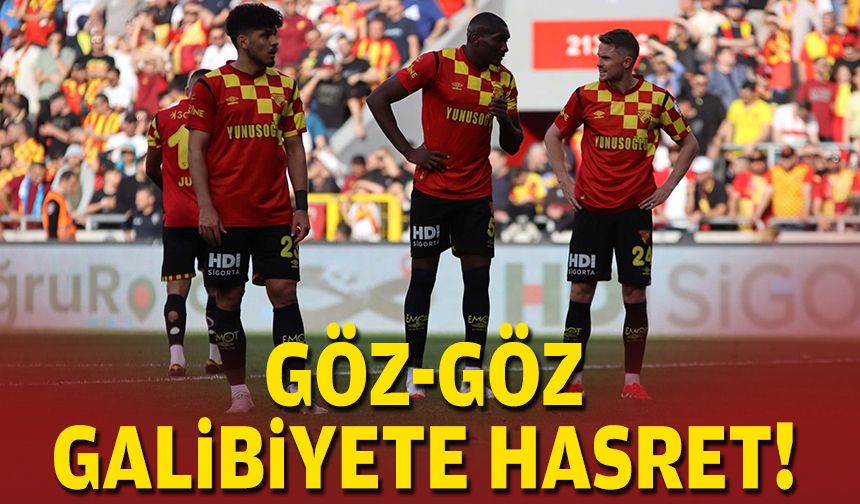 Göz-Göz galibiyete hasret!
