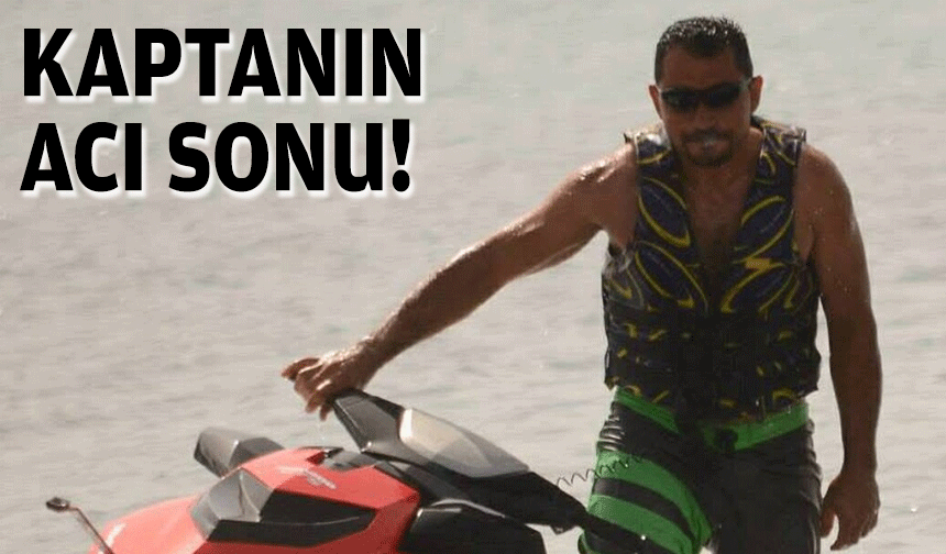Kaptanın acı sonu: Sıkışarak can verdi!