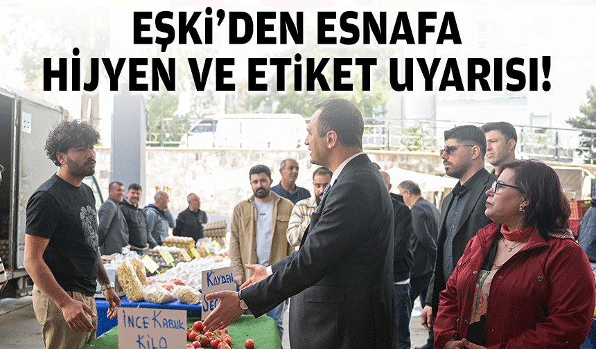 Başkan Eşki'den esnafa hijyen ve etiket uyarısı!