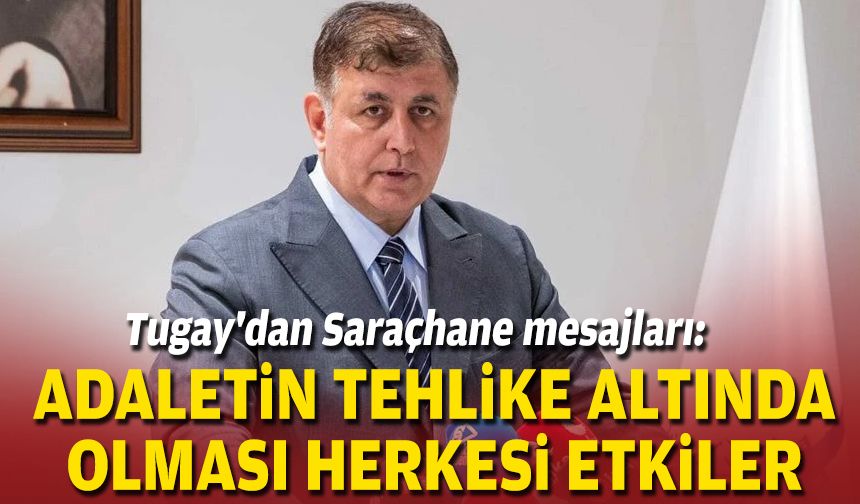 Başkan Tugay'dan Saraçhane mesajları: Adaletin tehlike altında olması herkesi etkiler