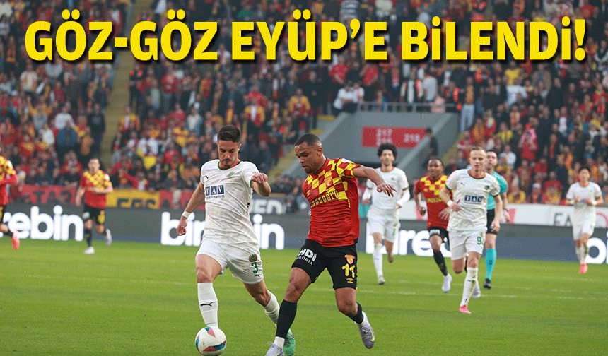 Göz-Göz Eyüp'e bilendi!