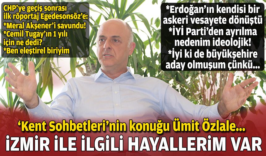 ‘Kent Sohbetleri’nin konuğu Ümit Özlale... İzmir ile ilgili hayallerim var