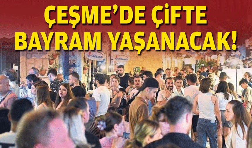 Çeşme'de çifte bayram yaşanacak!