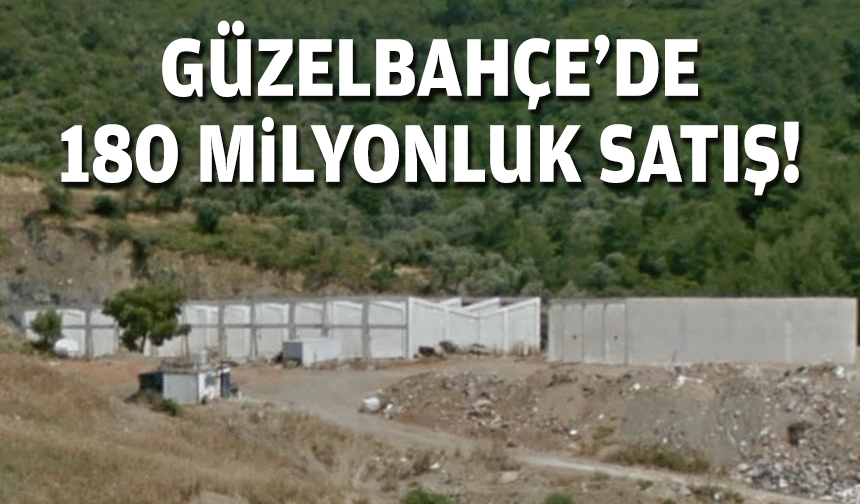 Güzelbahçe'de 180 milyonluk satış!