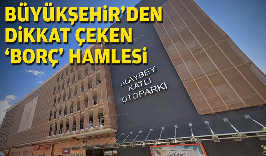 Büyükşehir'den dikkat çeken 'borç' hamlesi
