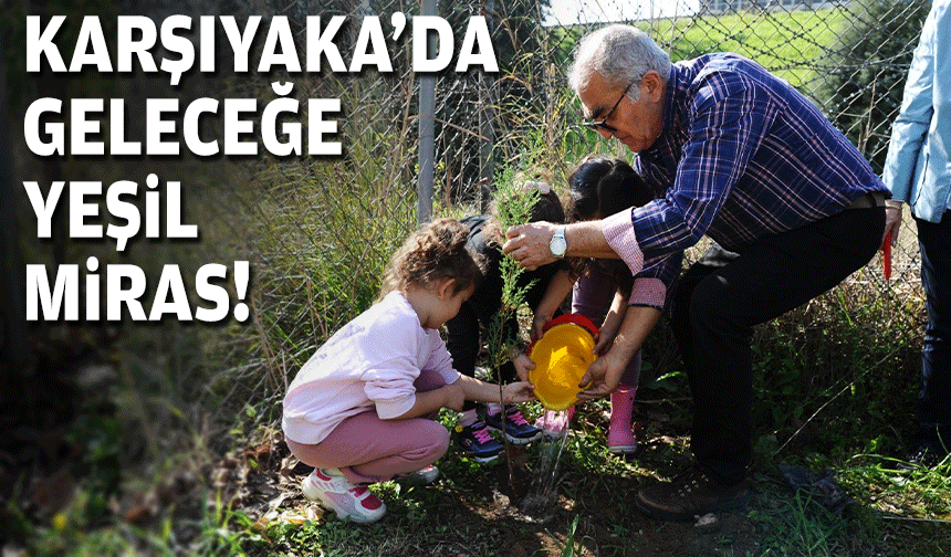 Karşıyaka’nın çocuklardan geleceğe yeşil miras