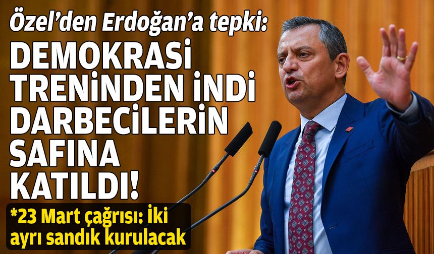 Özel'den Erdoğan'a tepki: Demokrasi treninden indi, darbecilerin safına katıldı