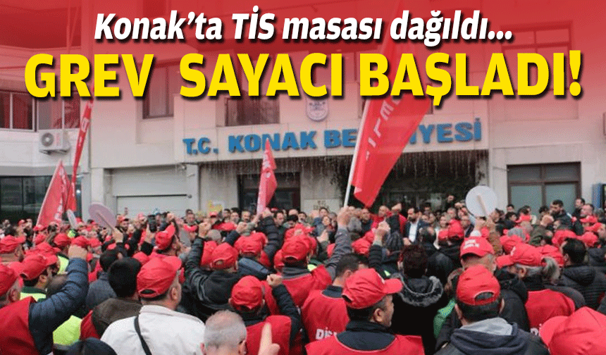 Konak'ta TİS masası dağıldı... Grev sayacı başladı!