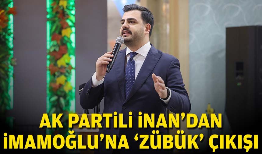 AK Partili İnan'dan İmamoğlu'na 'zübük' çıkışı