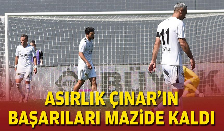 Asırlık Çınar'ın başarıları mazide kaldı