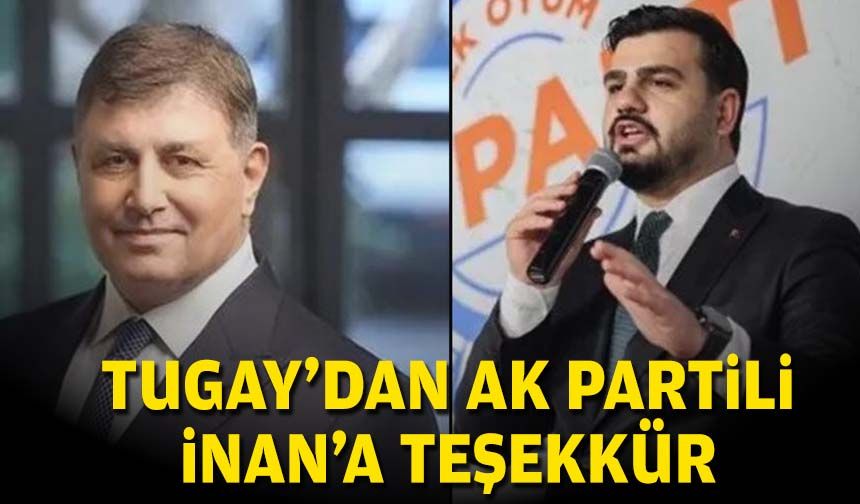 Tugay'dan AK Partili İnan'a teşekkür