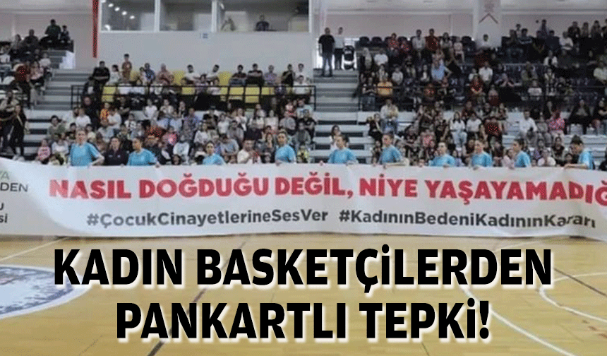 Kadın basketçilerden pankartlı tepki!