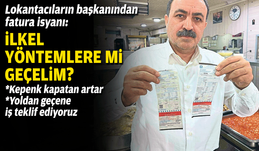 Lokantacıların başkanından fatura isyanı: İlkel yöntemlere mi geçelim?