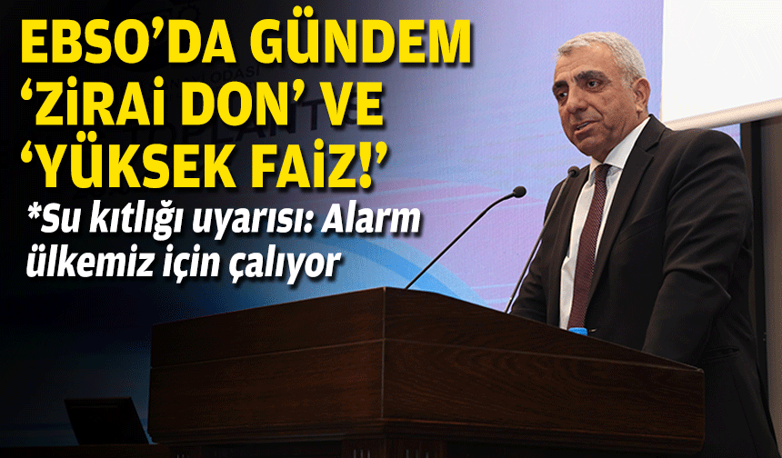 EBSO'da gündem 'zirai don' ve 'faiz'!