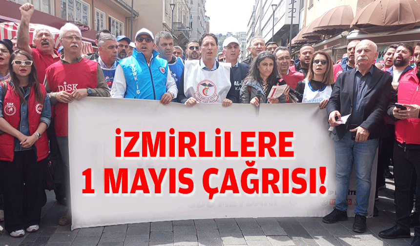 İzmirlilere 1 Mayıs çağrısı!