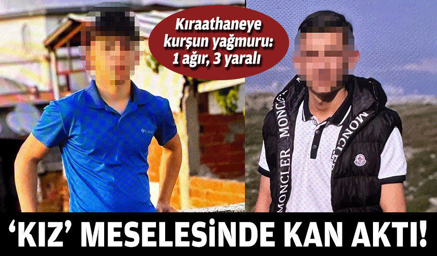 'Kız meselesi' için kıraathaneye kurşun yağdırdılar: 1 ağır, 3 yaralı!