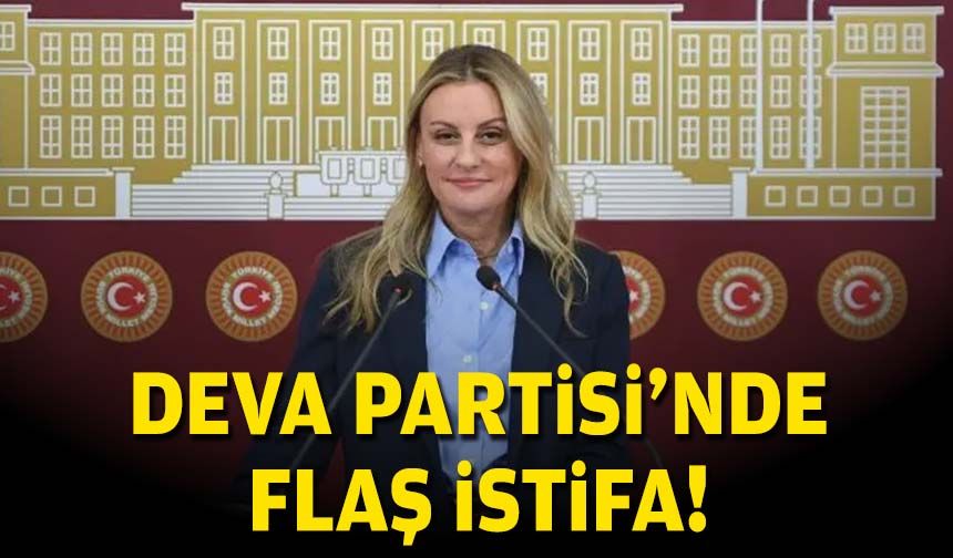 DEVA Partisi'nde flaş istifa!