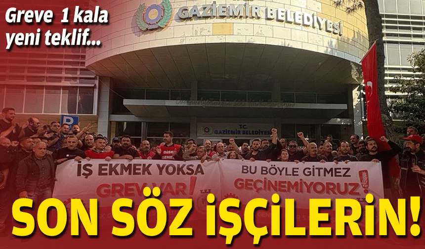Gaziemir’de grev öncesi kritik görüşme… Son söz işçilerin!