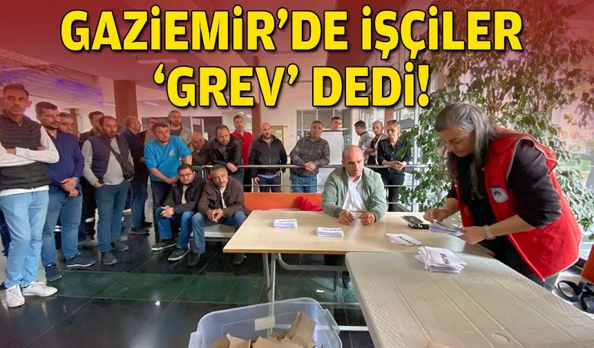 Gaziemir’de işçiler ‘grev’ dedi!