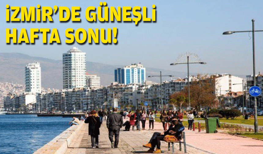 İzmir'de güneşli hafta sonu!