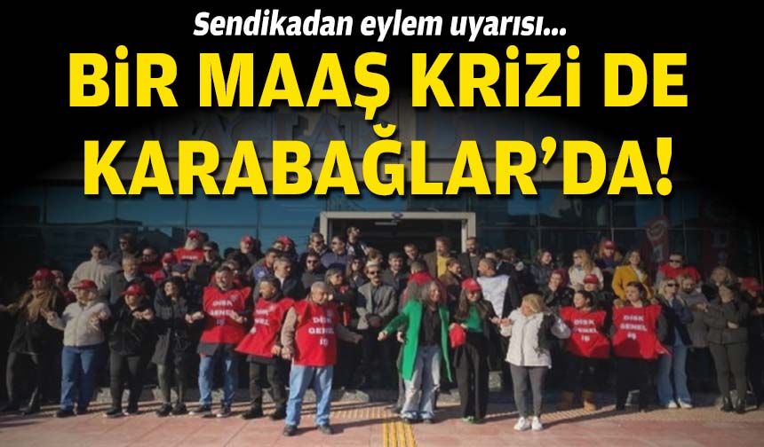 Bir maaş krizi de Karabağlar'da... Sendikadan eylem uyarısı!
