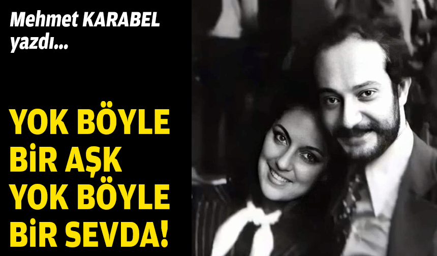 Yok böyle bir aşk yok böyle bir sevda!