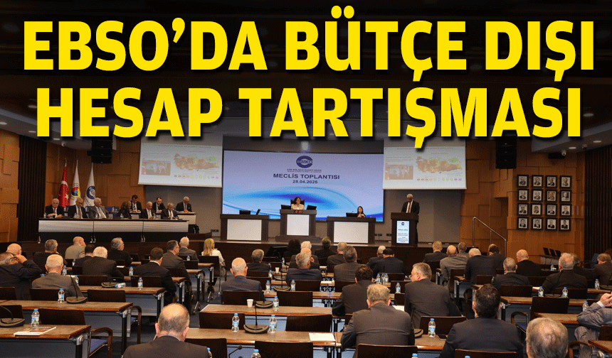 EBSO'da bütçe dışı hesap tartışması!