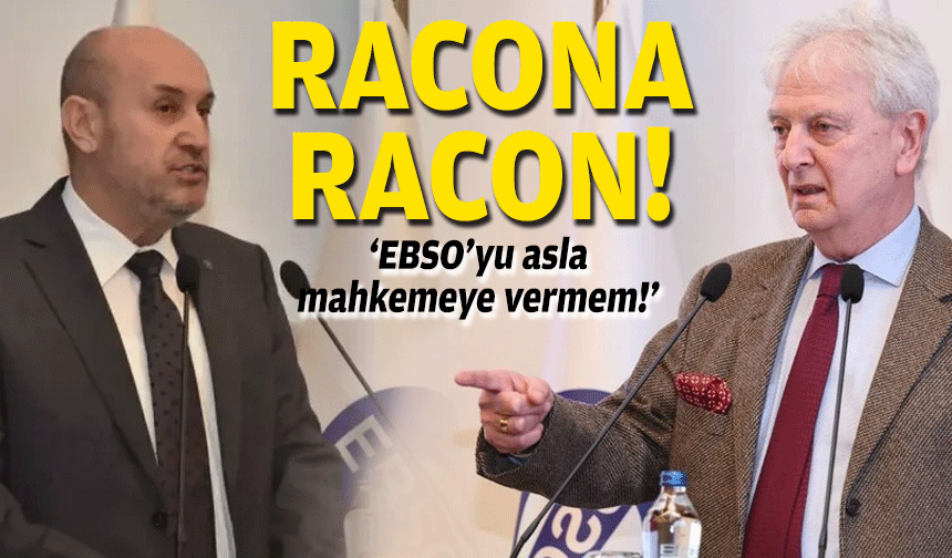 Racon'a racon: EBSO'yu asla mahkemeye vermem!