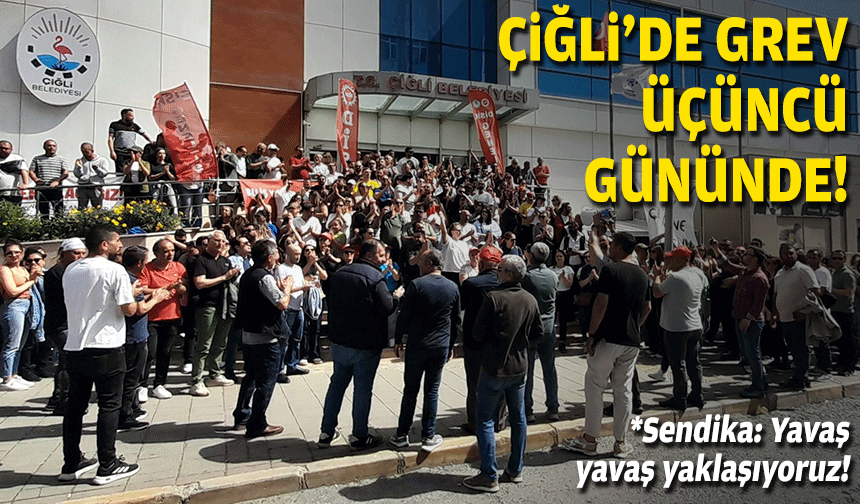 Çiğli'de grev üçüncü gününde!