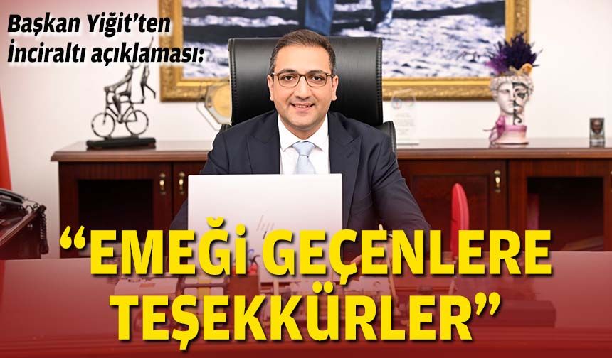 Başkan Yiğit’ten İnciraltı açıklaması: “Emeği geçenlere teşekkürler”