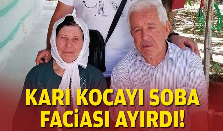 Karı kocayı soba faciası ayırdı!