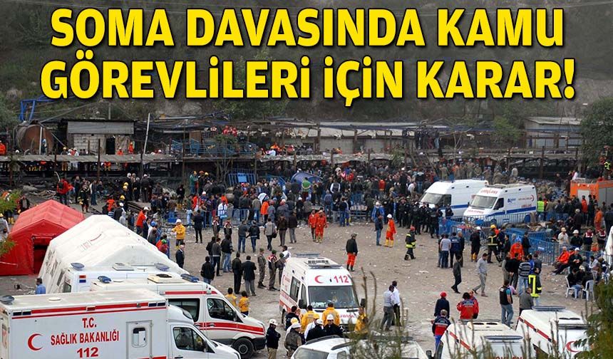 Soma davasında kamu görevlileri için karar!