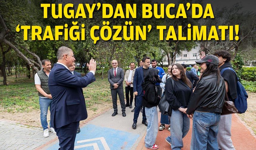 Tugay'dan Buca'da 'trafiği çözün' talimatı!