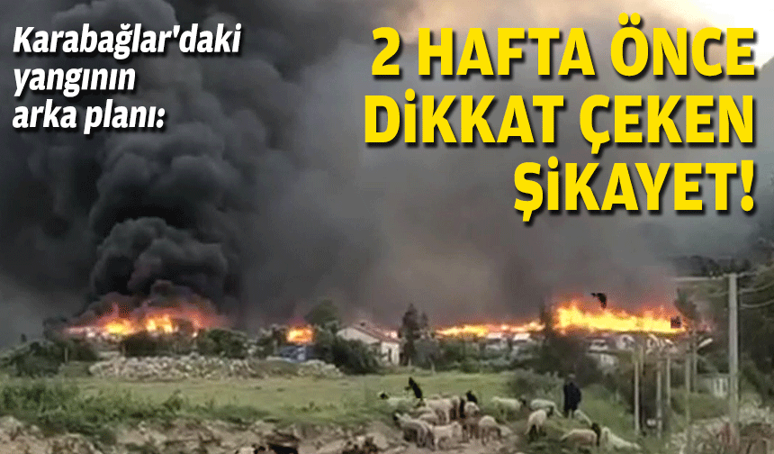 Karabağlar'daki yangının arka planı:  2 hafta önce dikkat çeken şikayet!