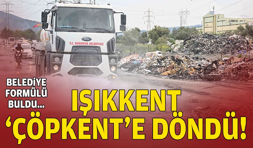 Işıkkent, ‘çöpkent’e döndü: Belediye formülü buldu
