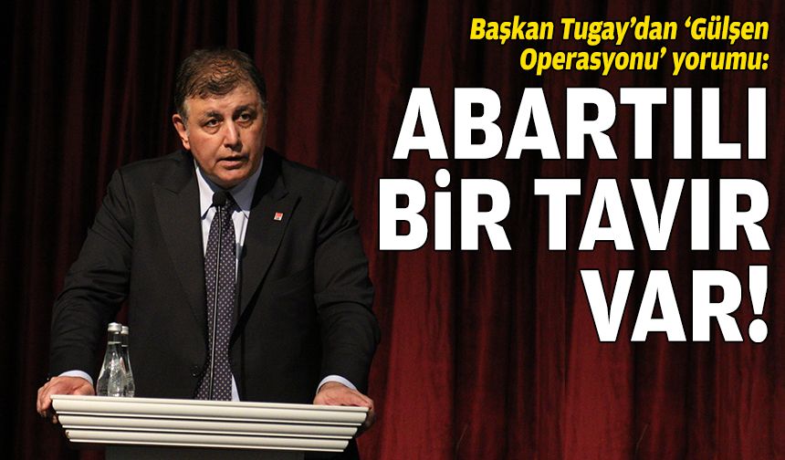 Bakan Tugay’dan ‘Gülşen Operasyonu’ yorumu: Abartılı bir tavır var!
