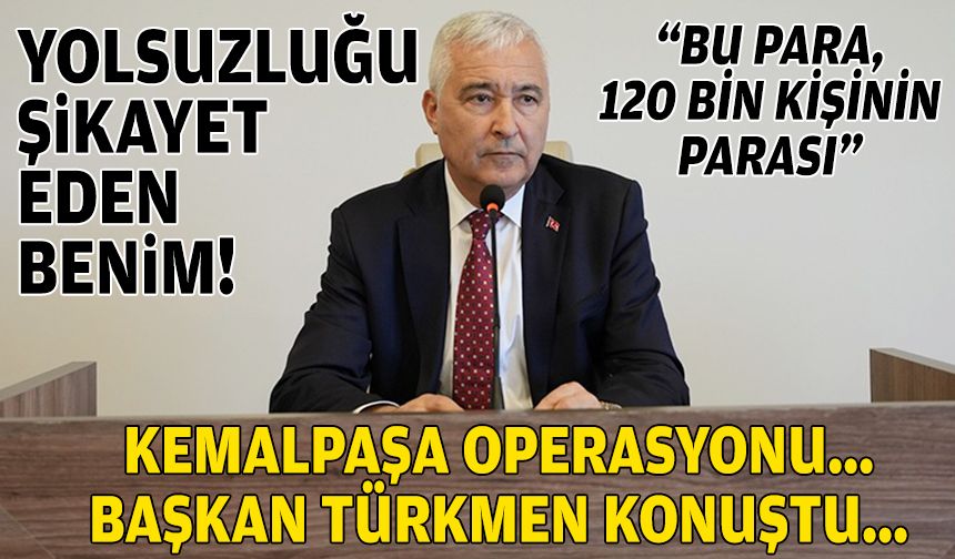 Başkan Türkmen'den operasyon açıklaması: Yolsuzluğu şikayet eden benim!