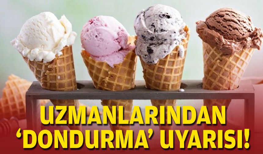 Yaz geliyor... Uzmanlarından 'dondurma' uyarısı!