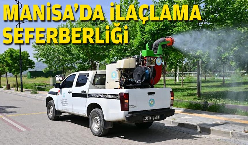 Manisa'da ilaçlama seferberliği