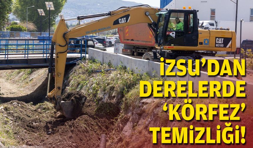 İZSU'dan derelerde 'Körfez' temizliği!