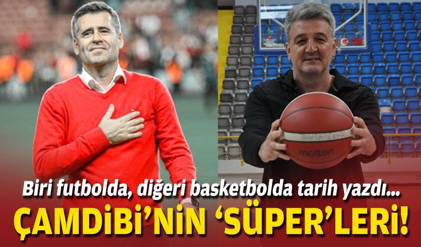 Biri futbolda, diğeri basketbolda tarih yazdı… Çamdibi'nin 'süper'leri!