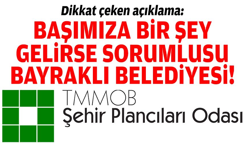 Şehir Plancıları’ndan açıklama: Başımıza bir şey gelirse sorumlusu Bayraklı Belediyesi!