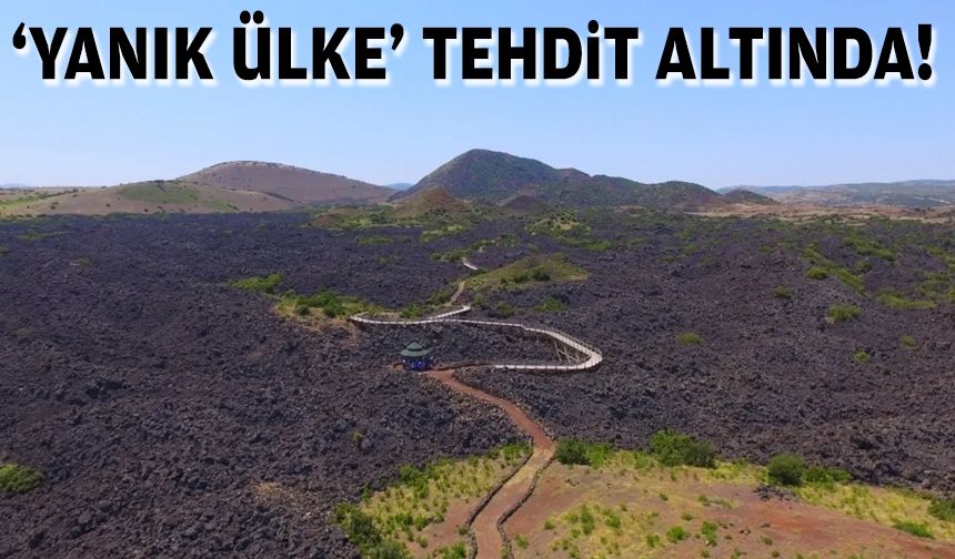 'Yanık Ülke’ tehdit altında!