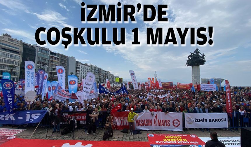 İzmir’de coşkulu 1 Mayıs!