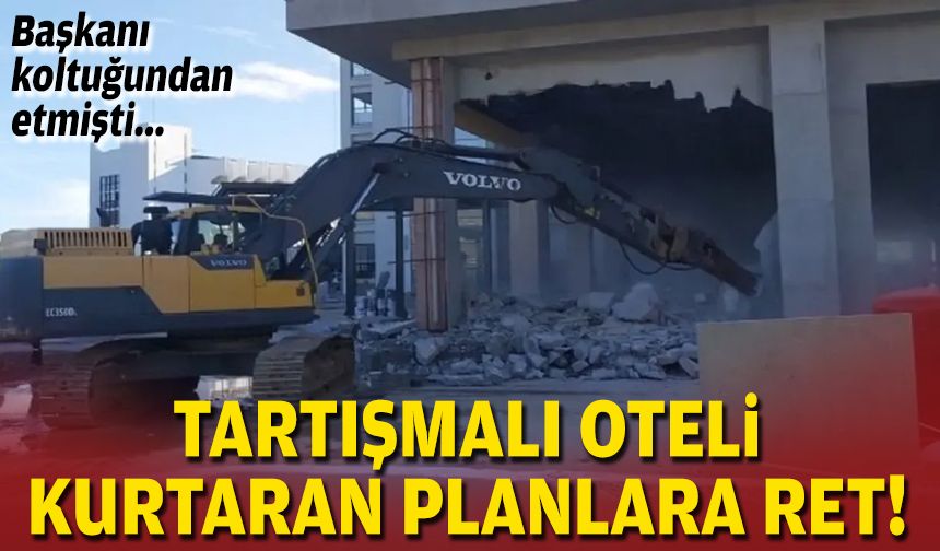 Başkanı koltuğundan etmişti... Tartışmalı oteli kurtaran planlara ret!