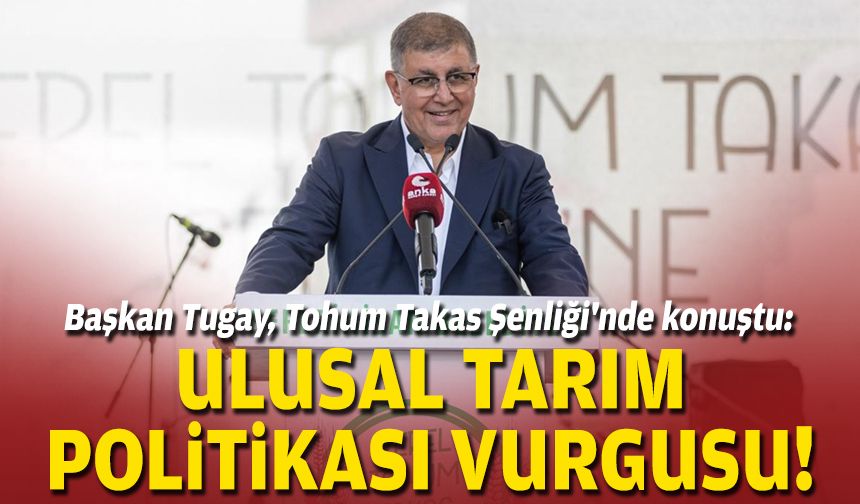 Başkan Tugay, Tohum Takas Şenliği'nde konuştu: Ulusal tarım politikası vurgusu!