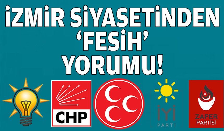 İzmir siyasetinden fesih yorumu!