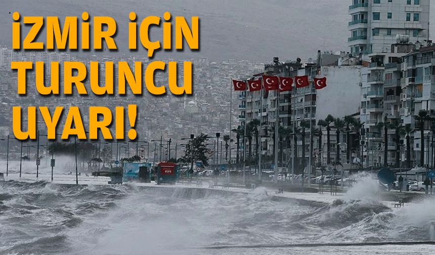 İzmir için turuncu uyarı!